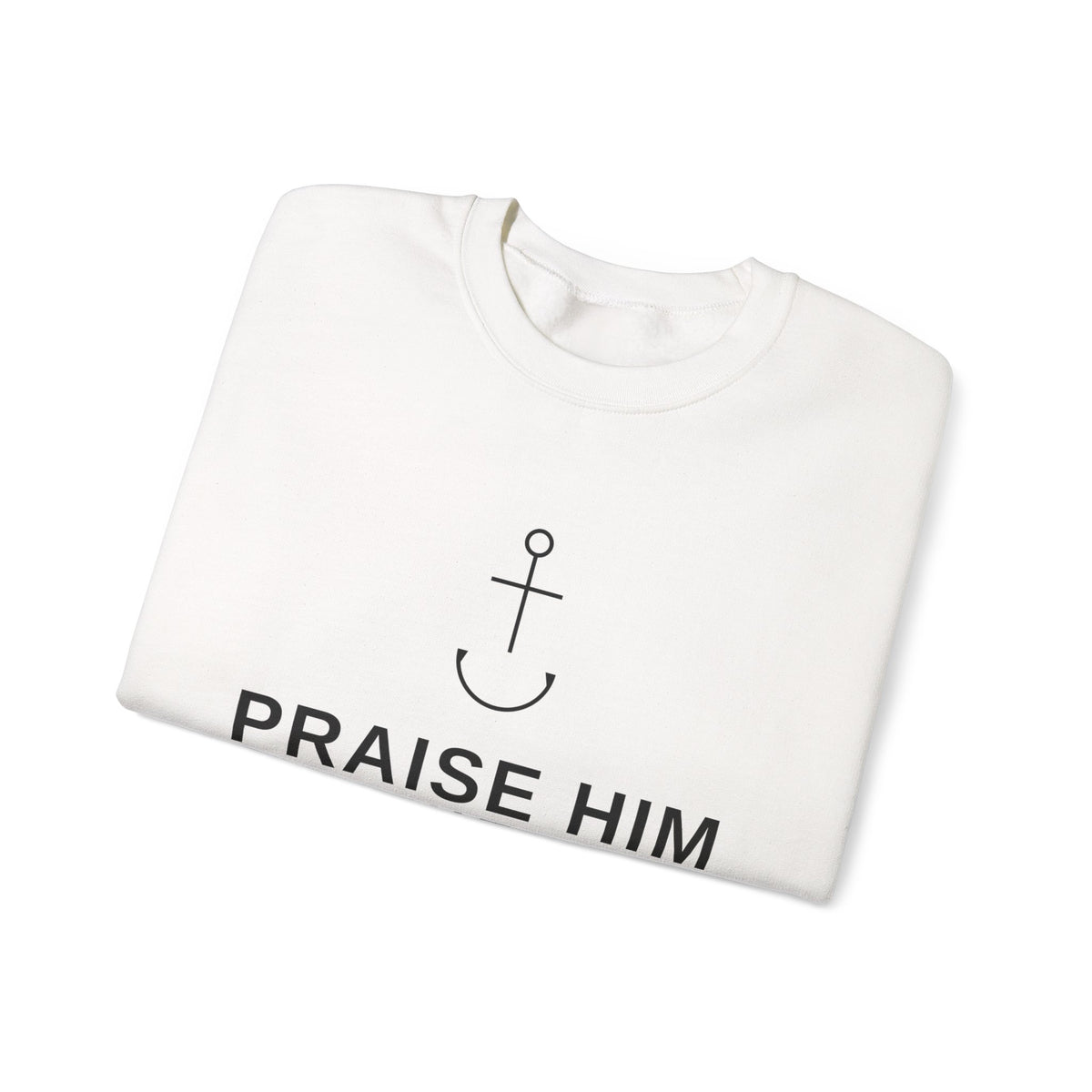 PraiseAnchor — Praise Him All The Time Sweatshirt