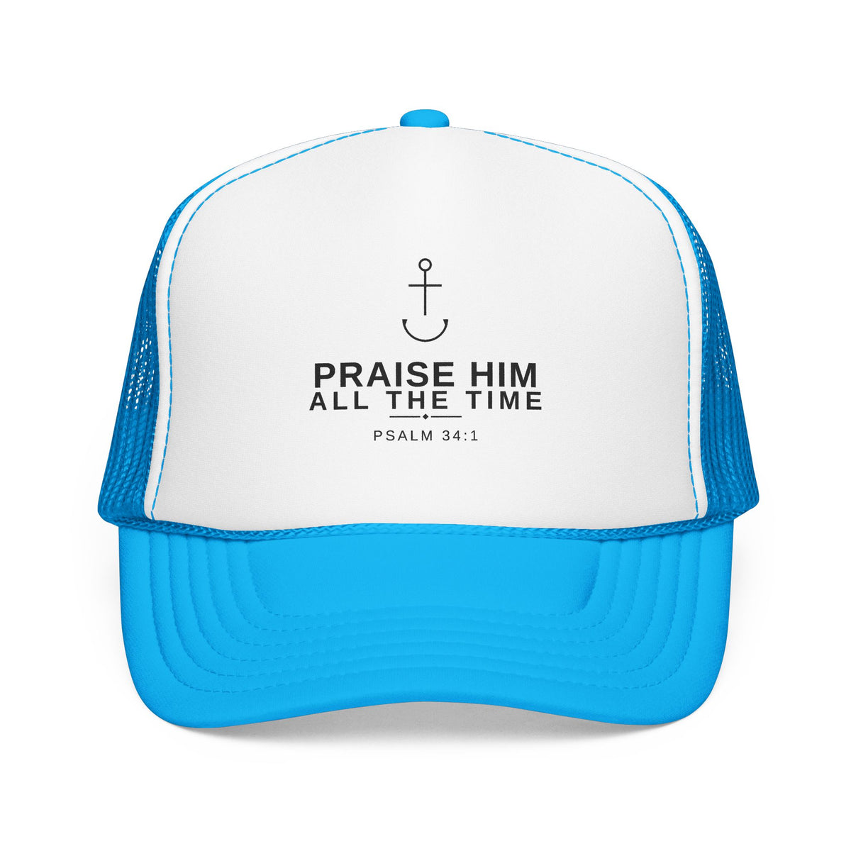PraiseAnchor — Praise Him All The Time Trucker Hat