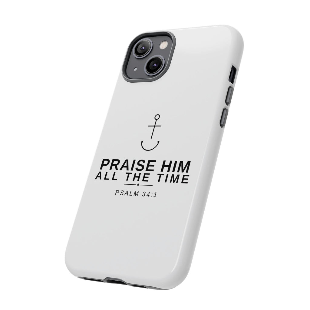 PraiseAnchor — Praise Him All The Time Phone Case