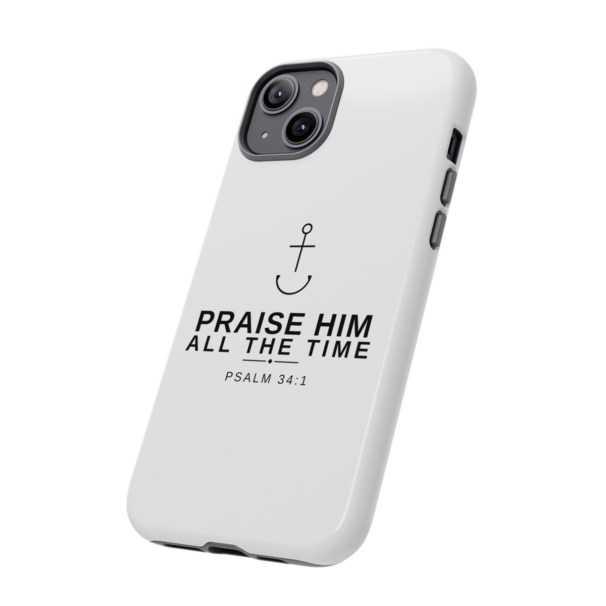 PraiseAnchor — Praise Him All The Time Phone Case