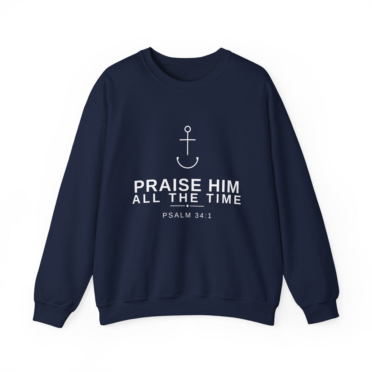 PraiseAnchor — Praise Him All The Time Sweatshirt