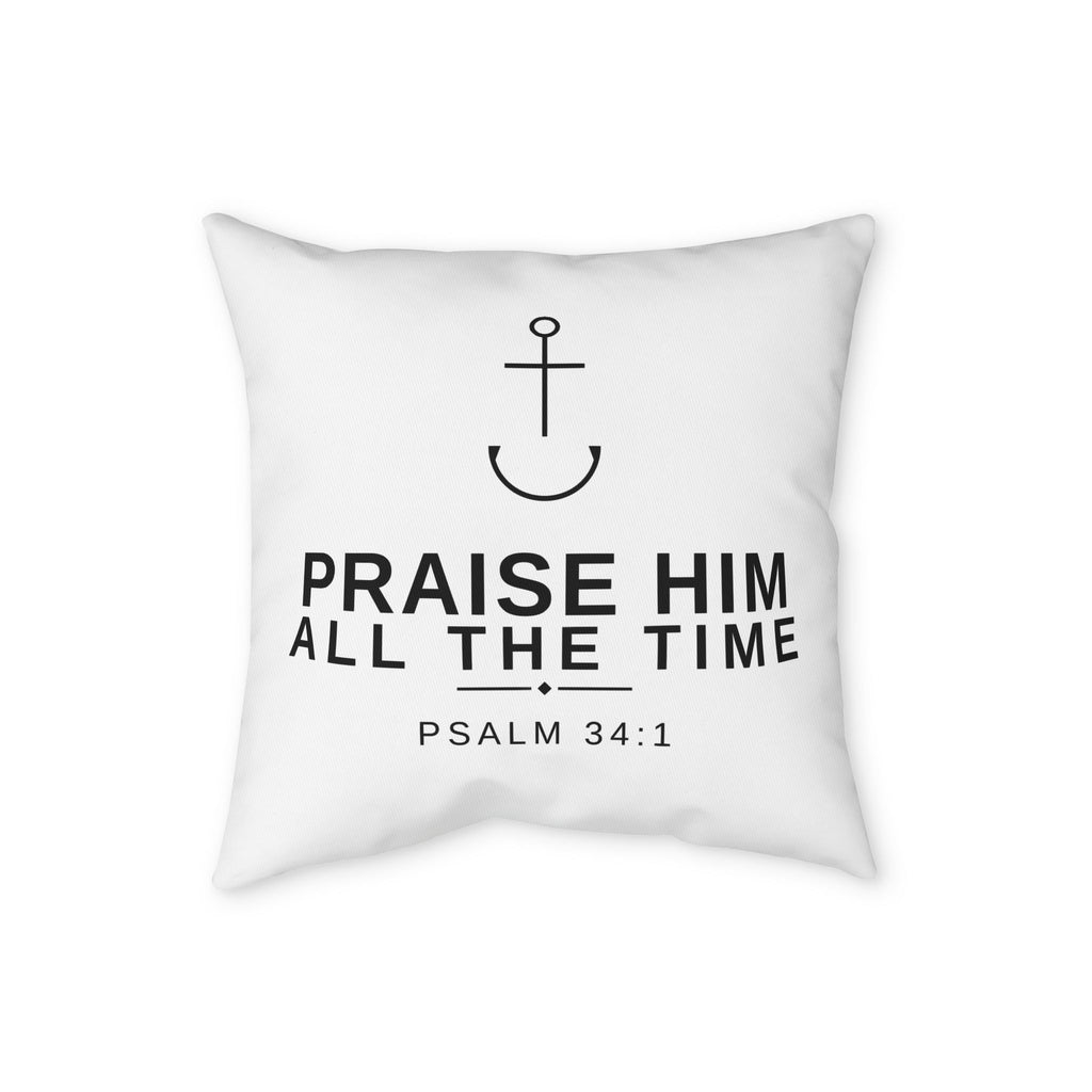 Praise Him All the Time Psalm 34:1 Faith Pillowcase