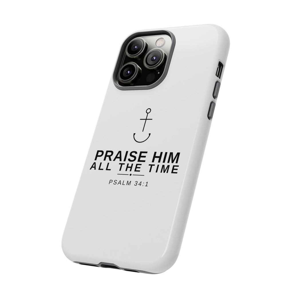 PraiseAnchor — Praise Him All The Time Phone Case