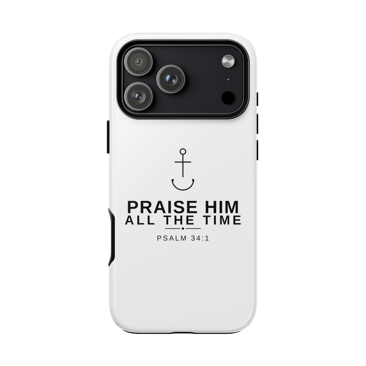 PraiseAnchor — Praise Him All The Time Phone Case