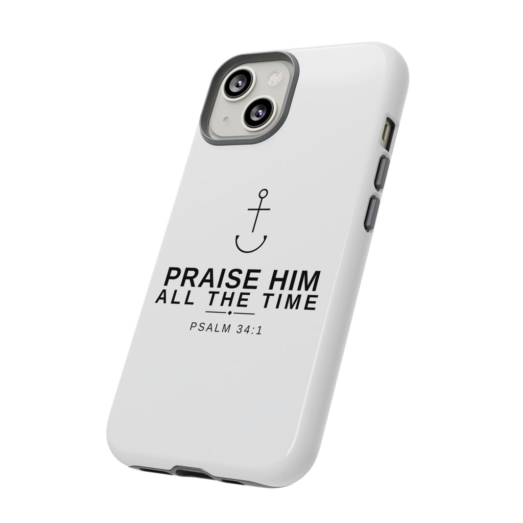PraiseAnchor — Praise Him All The Time Phone Case