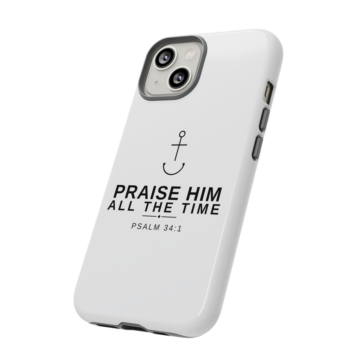 PraiseAnchor — Praise Him All The Time Phone Case