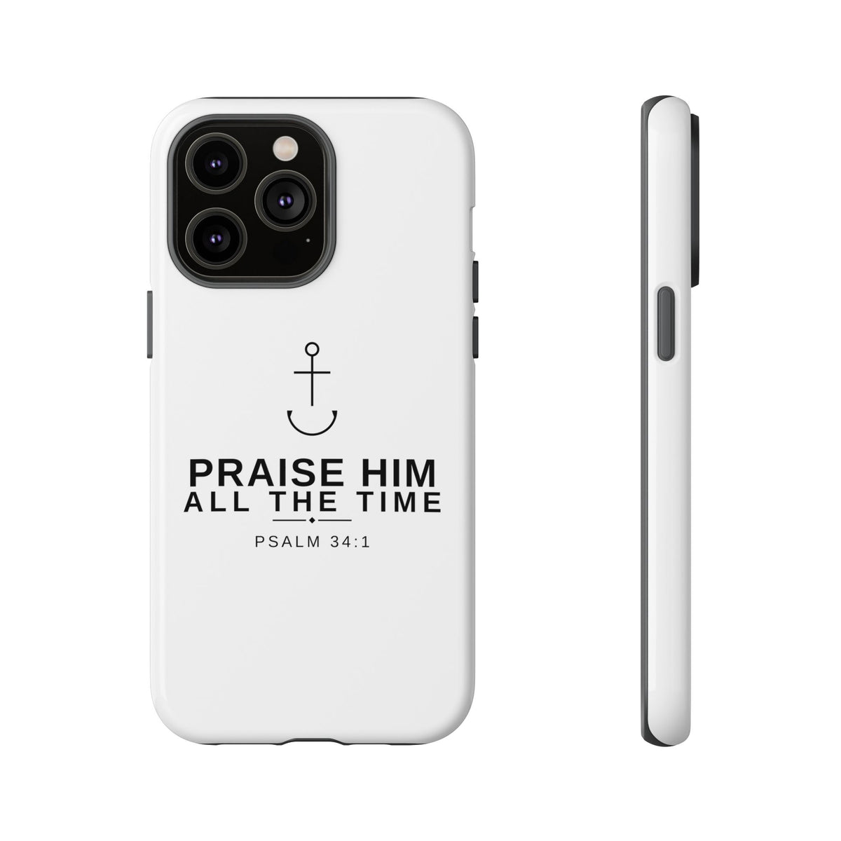 PraiseAnchor — Praise Him All The Time Phone Case