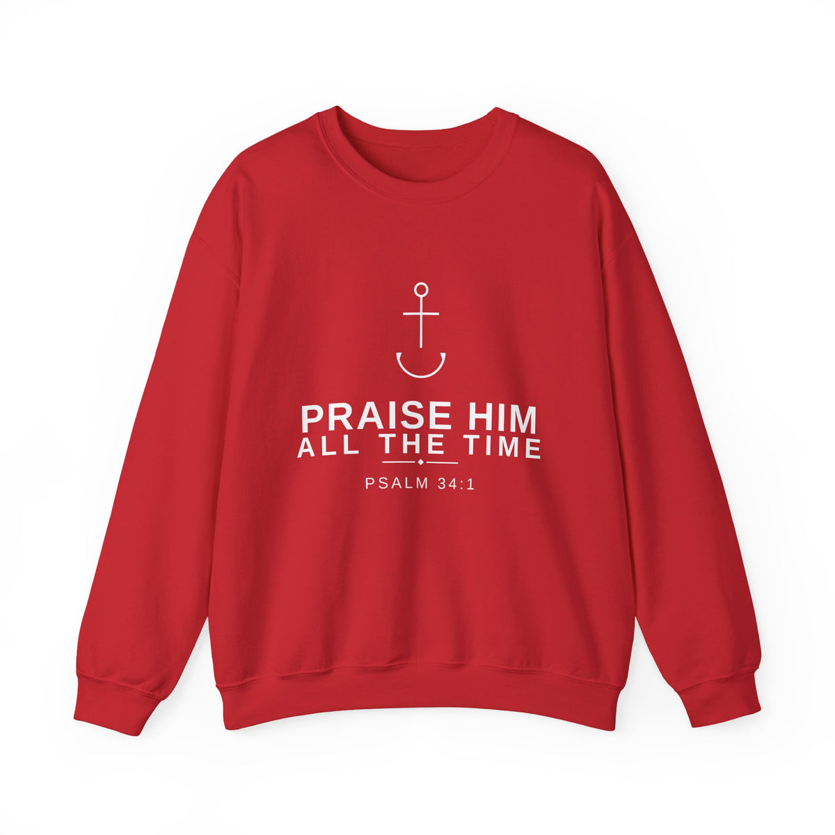 PraiseAnchor — Praise Him All The Time Sweatshirt