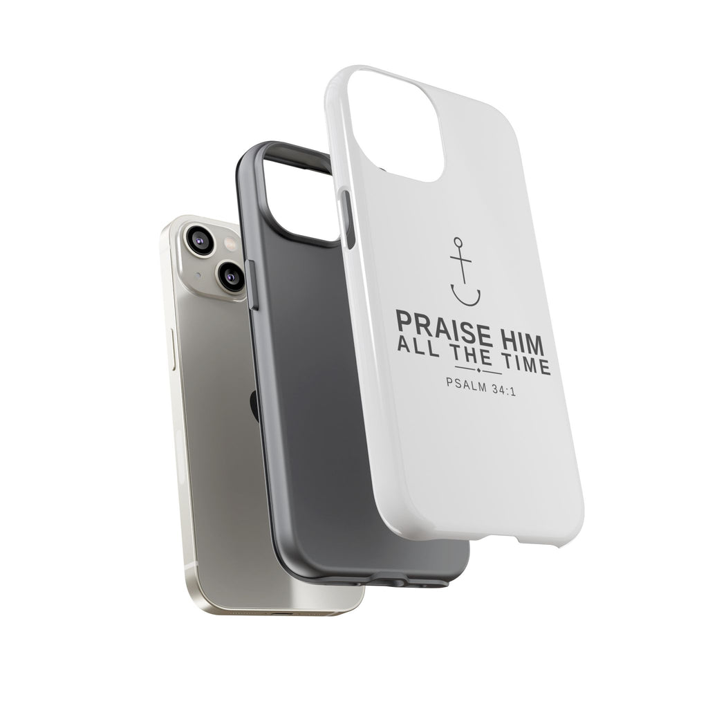 PraiseAnchor — Praise Him All The Time Phone Case