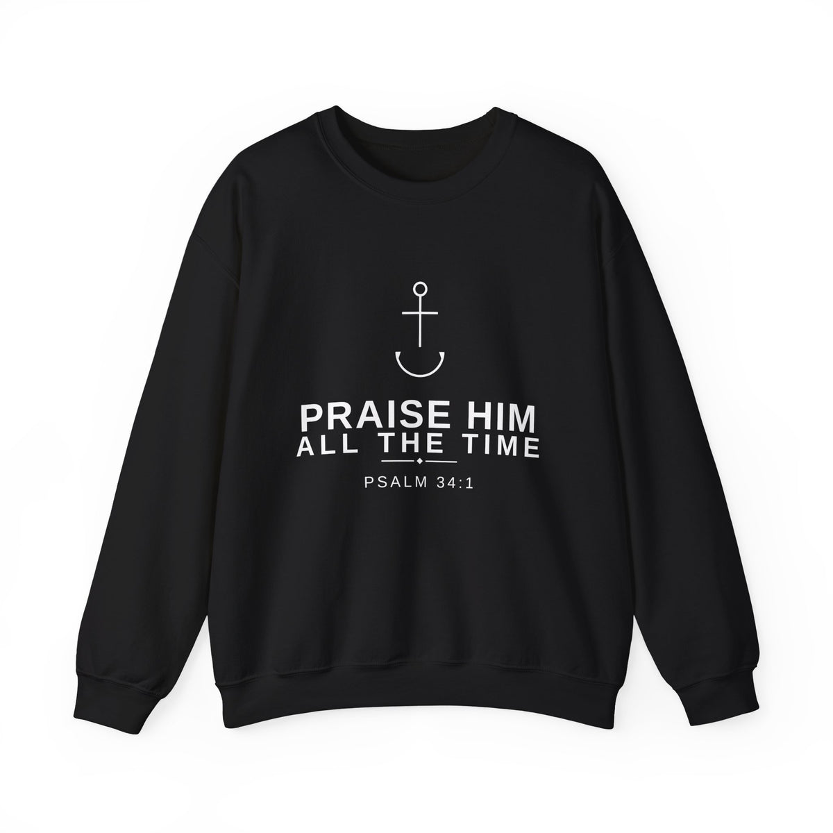 PraiseAnchor — Praise Him All The Time Sweatshirt
