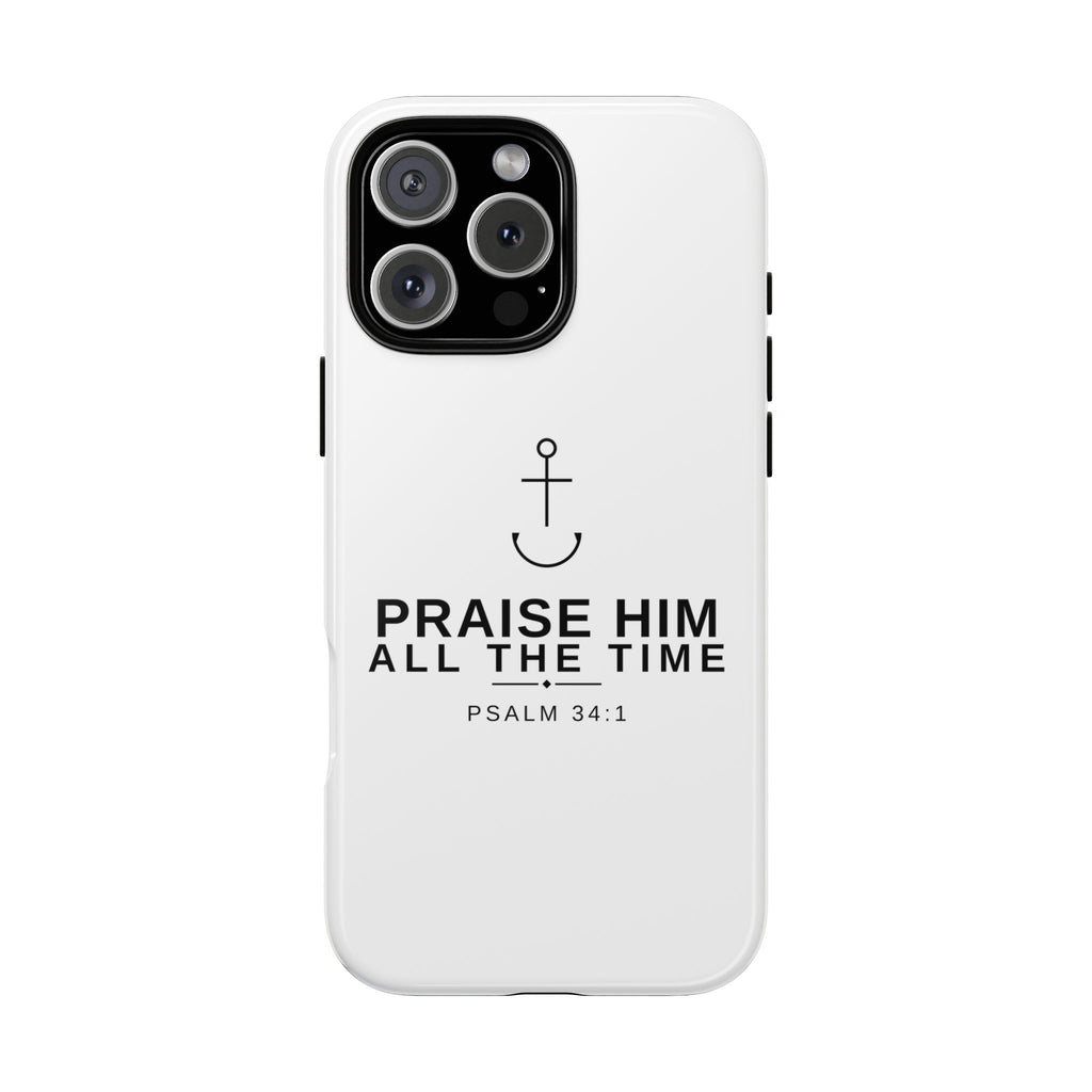 PraiseAnchor — Praise Him All The Time Phone Case