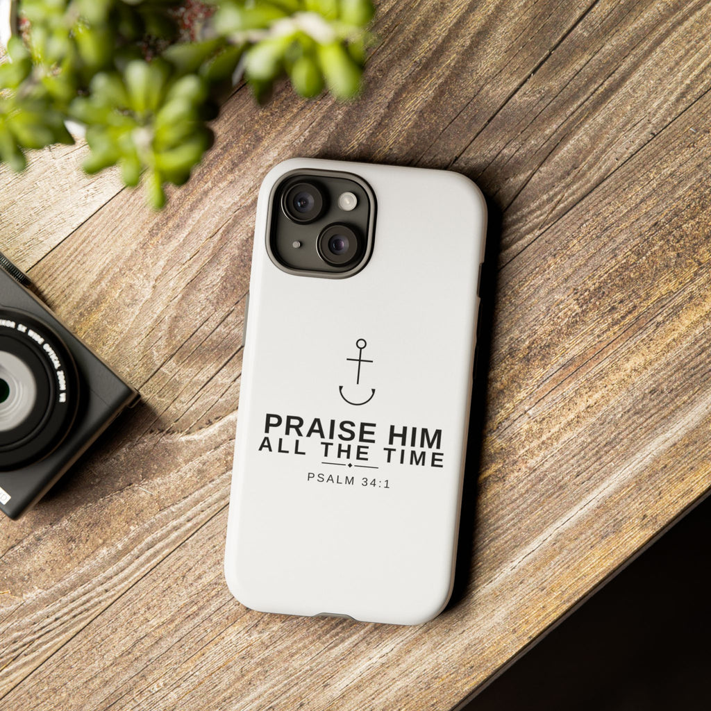 PraiseAnchor — Praise Him All The Time Phone Case