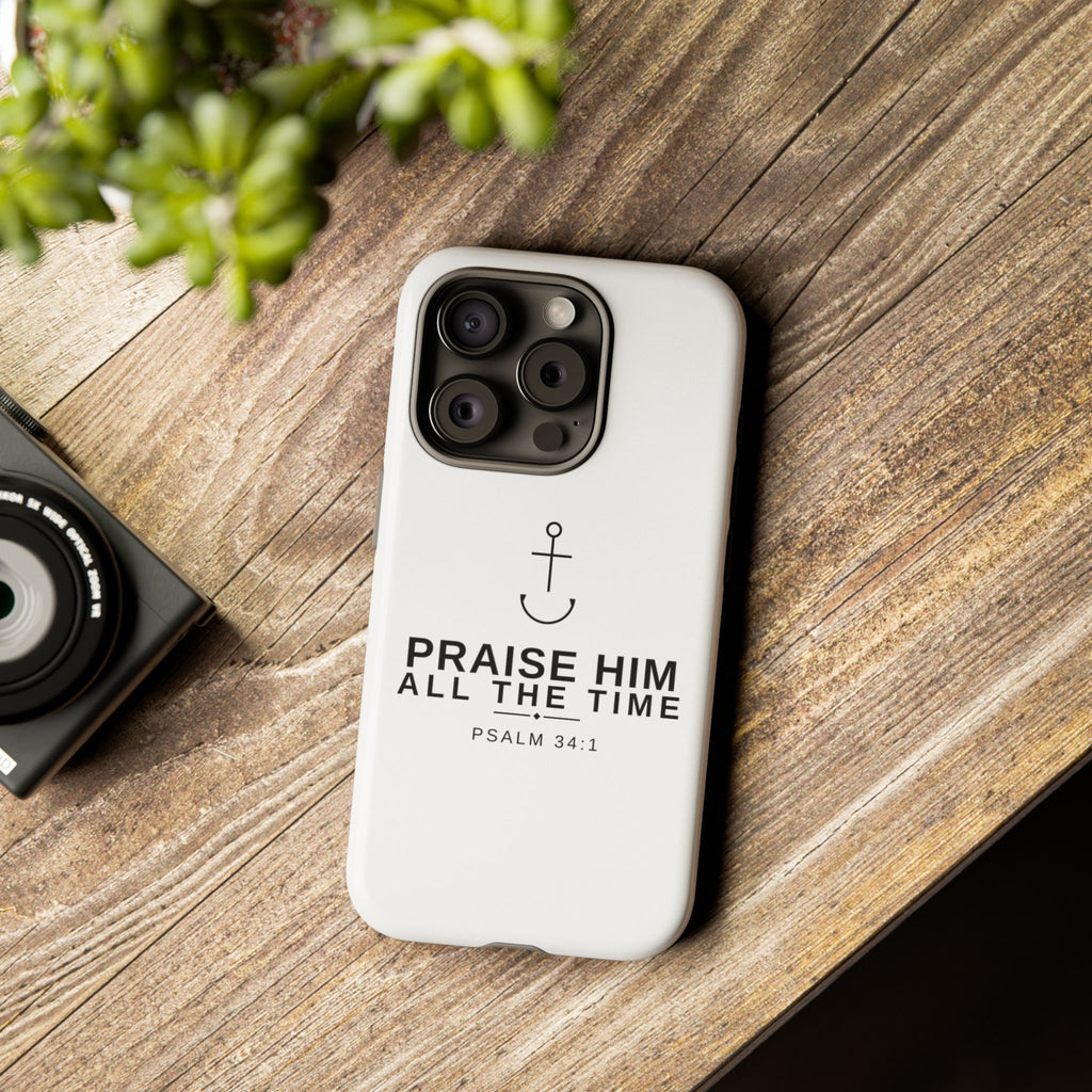 PraiseAnchor — Praise Him All The Time Phone Case