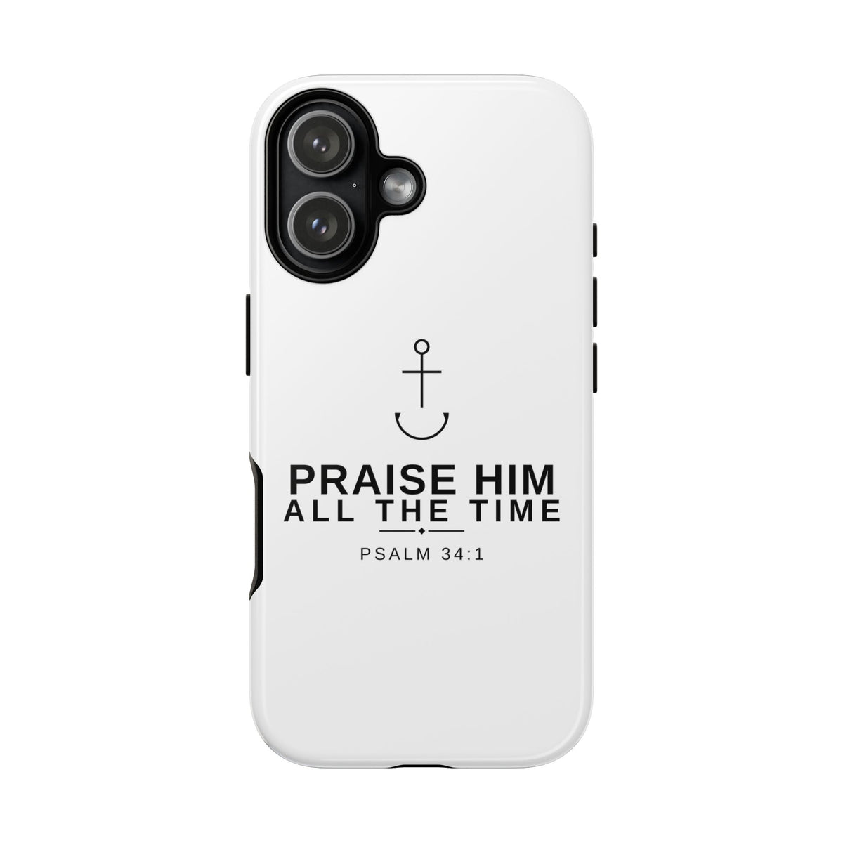 PraiseAnchor — Praise Him All The Time Phone Case