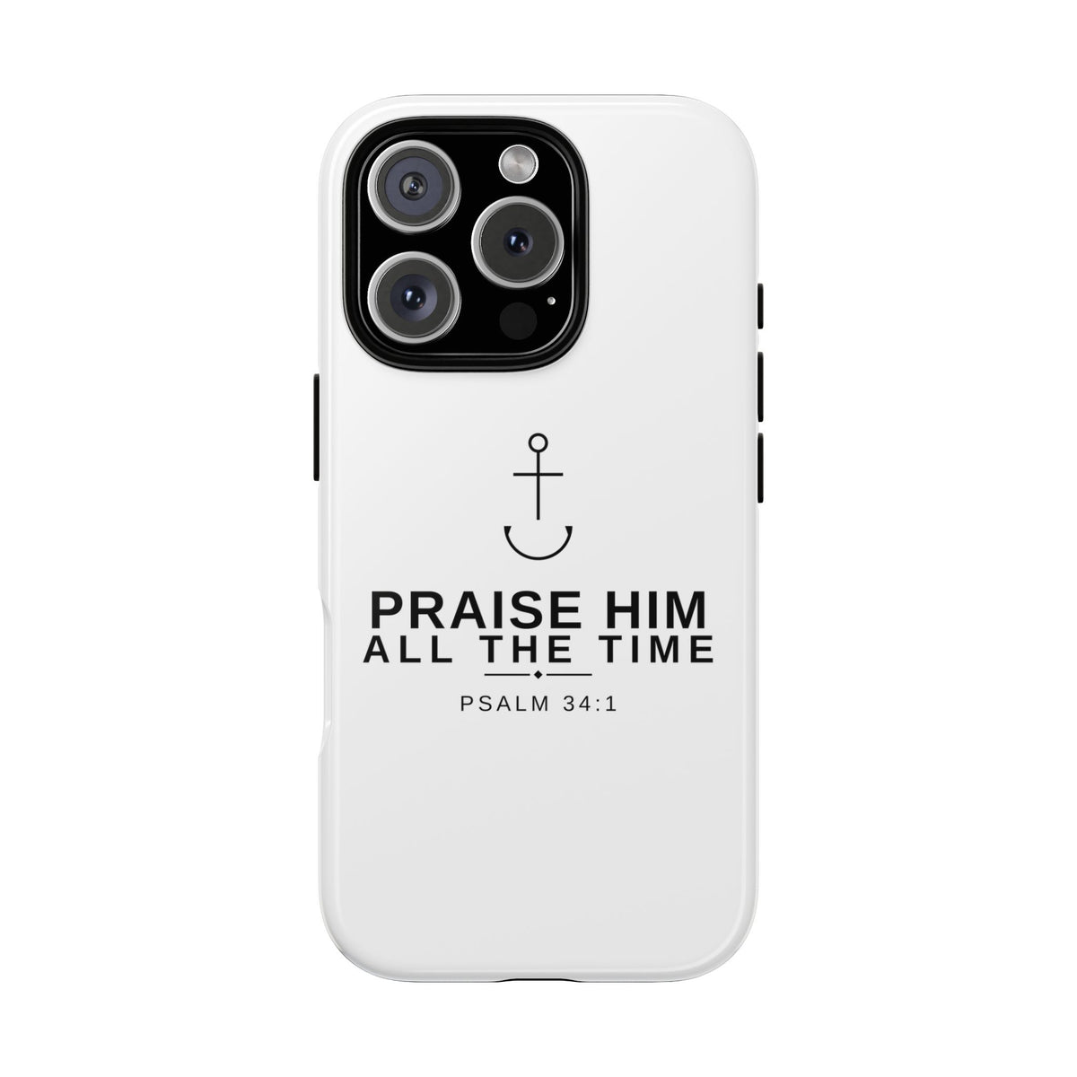 PraiseAnchor — Praise Him All The Time Phone Case