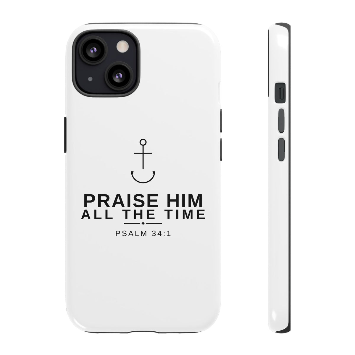 PraiseAnchor — Praise Him All The Time Phone Case