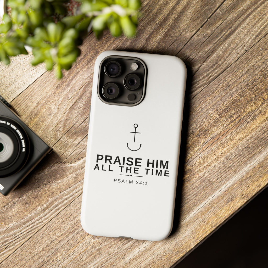 PraiseAnchor — Praise Him All The Time Phone Case