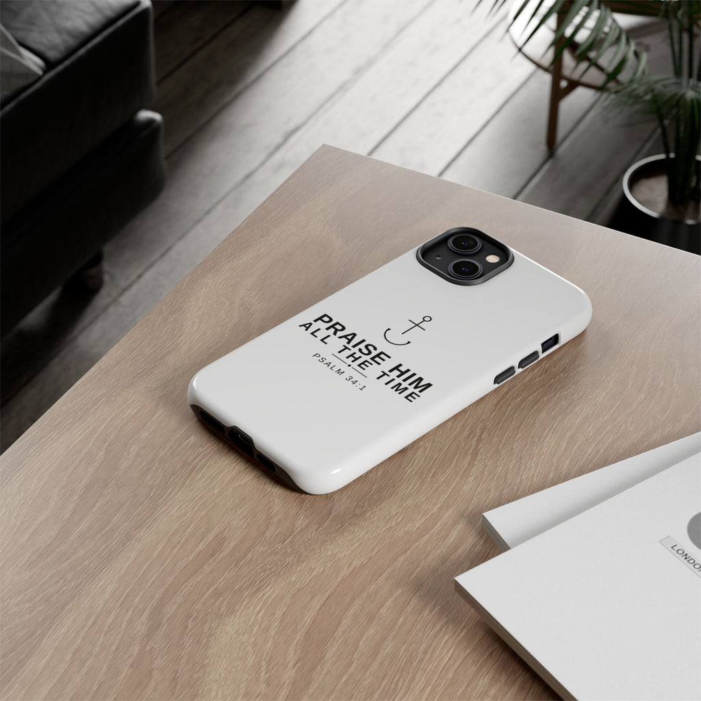 PraiseAnchor — Praise Him All The Time Phone Case