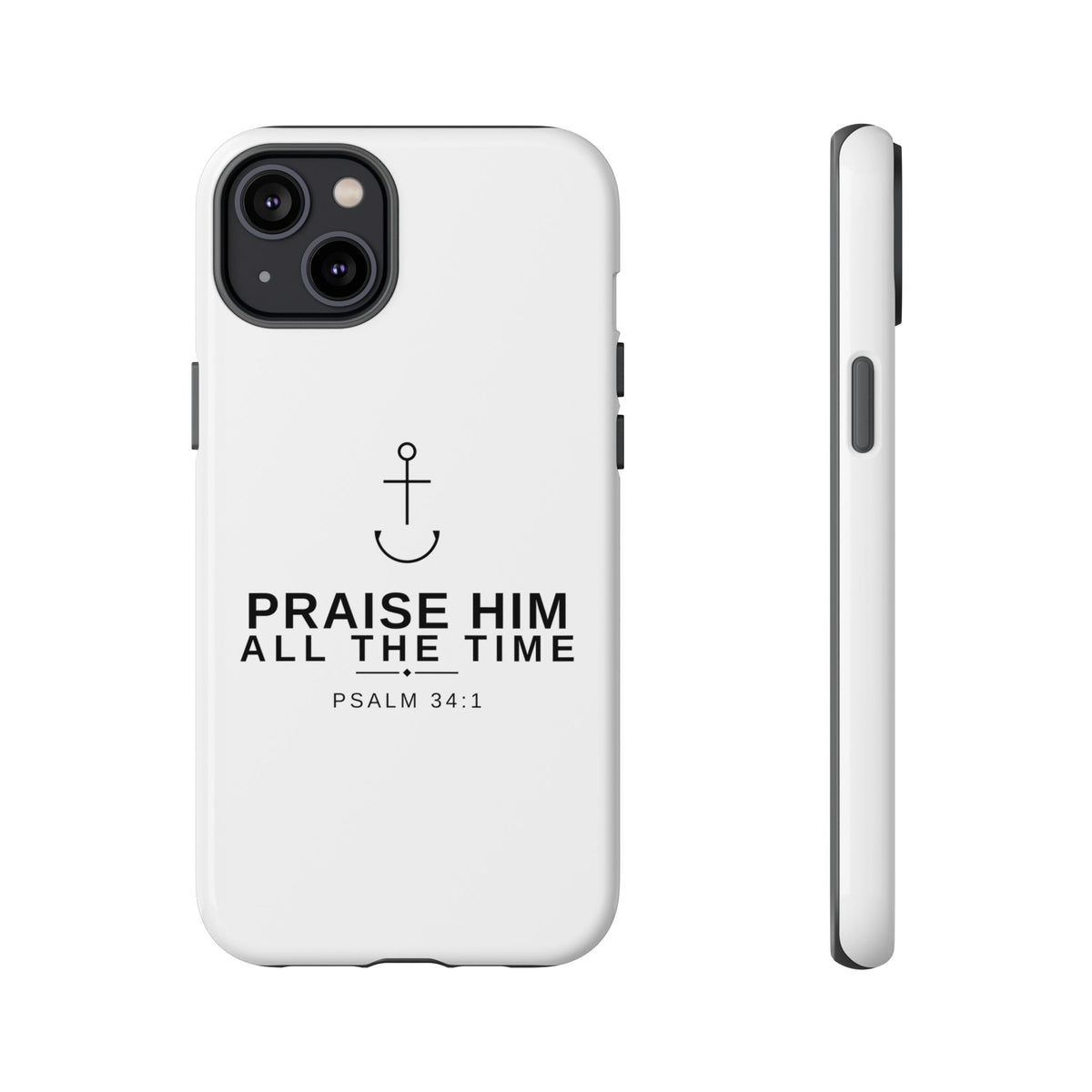 PraiseAnchor — Praise Him All The Time Phone Case