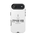 PraiseAnchor — Praise Him All The Time Phone Case