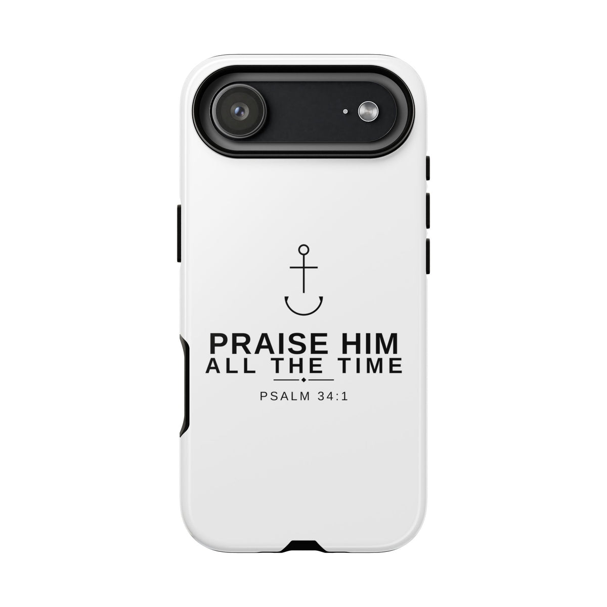PraiseAnchor — Praise Him All The Time Phone Case