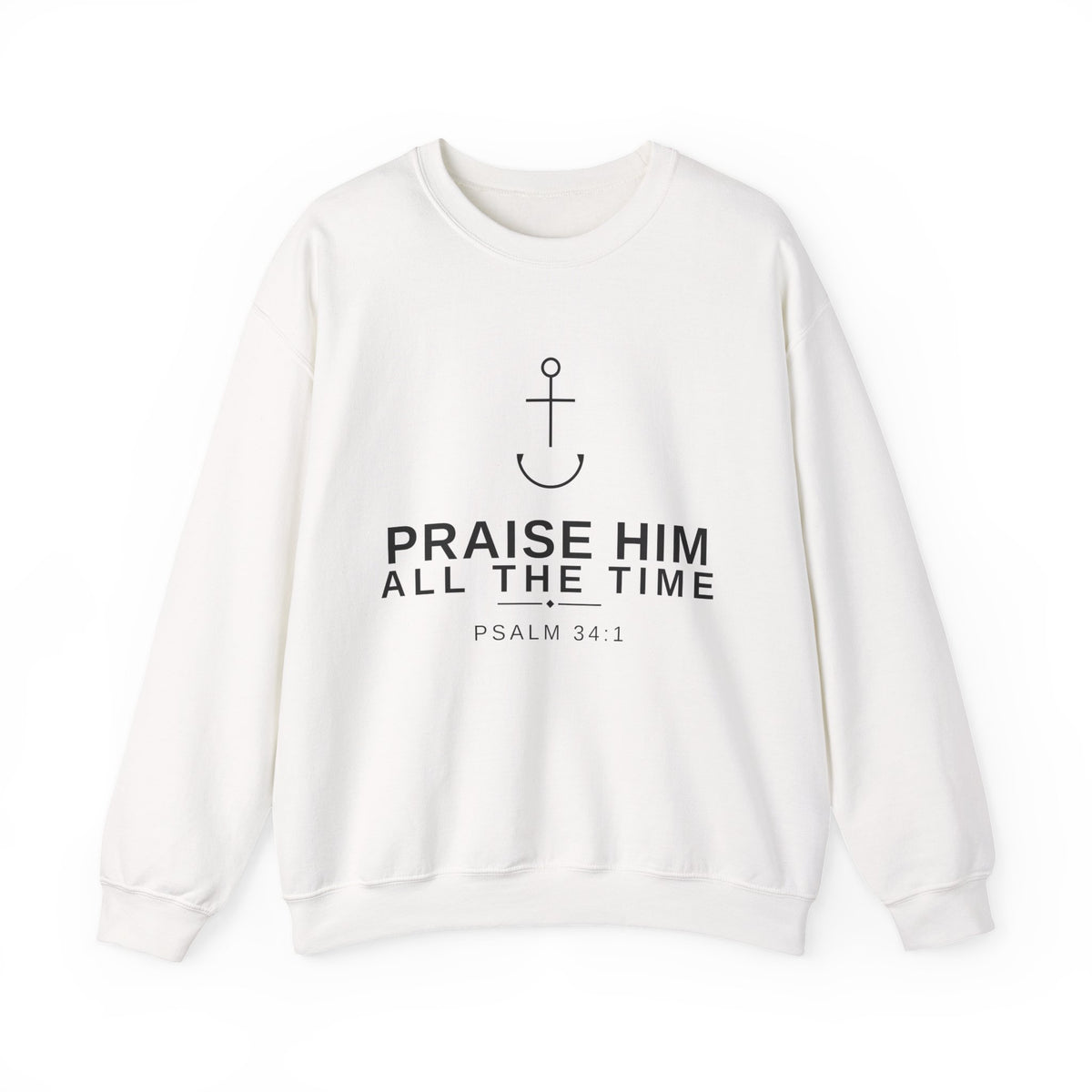 PraiseAnchor — Praise Him All The Time Sweatshirt