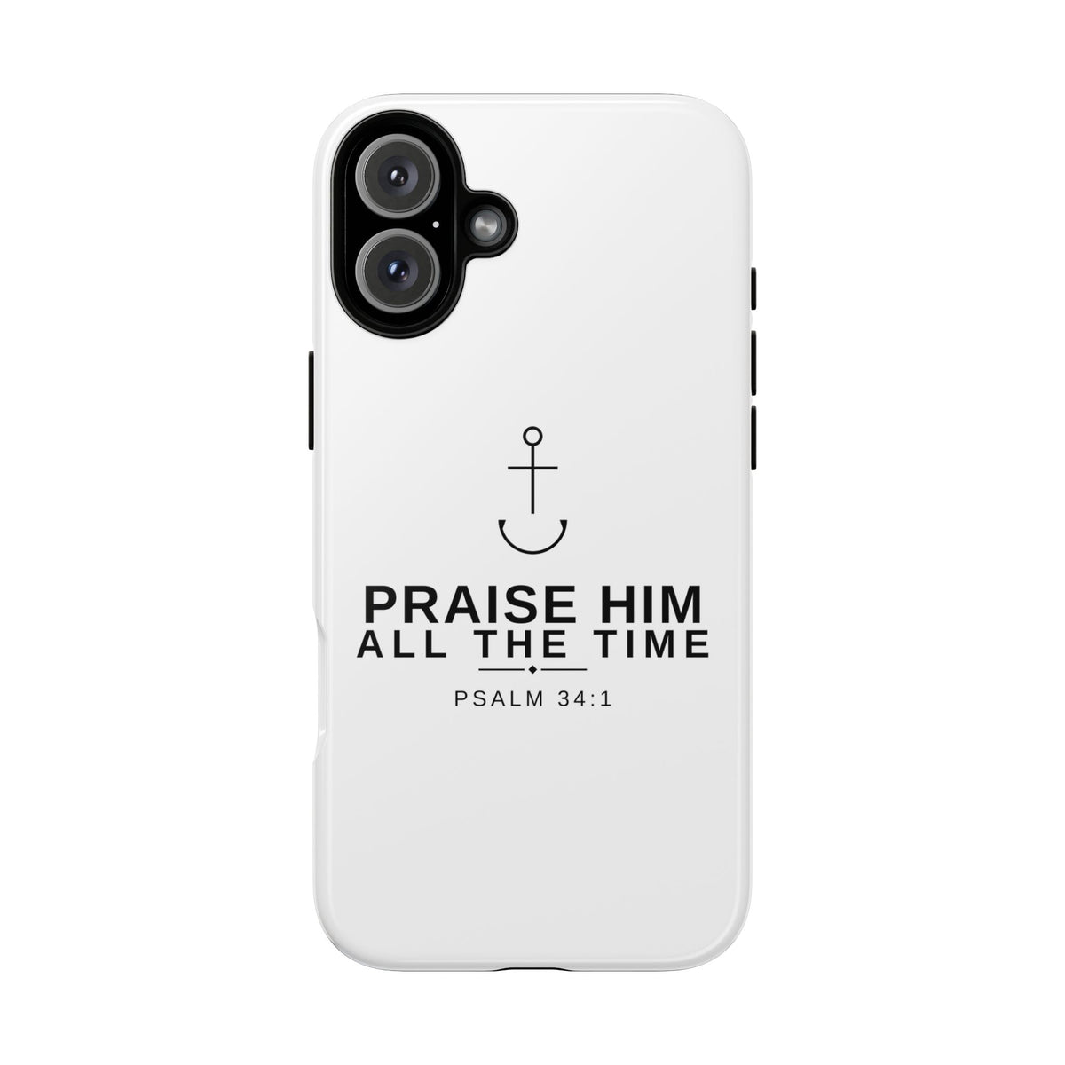 PraiseAnchor — Praise Him All The Time Phone Case