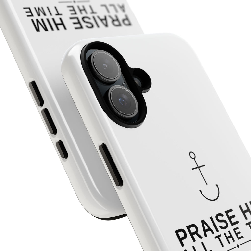 PraiseAnchor — Praise Him All The Time Phone Case