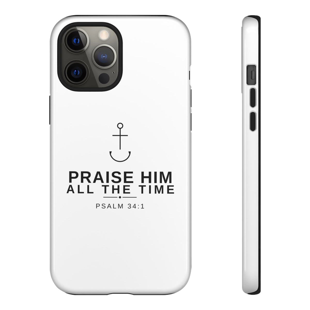 PraiseAnchor — Praise Him All The Time Phone Case