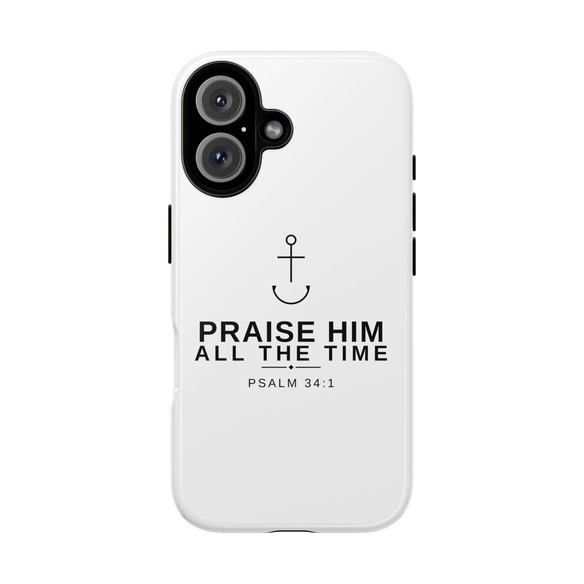 PraiseAnchor — Praise Him All The Time Phone Case