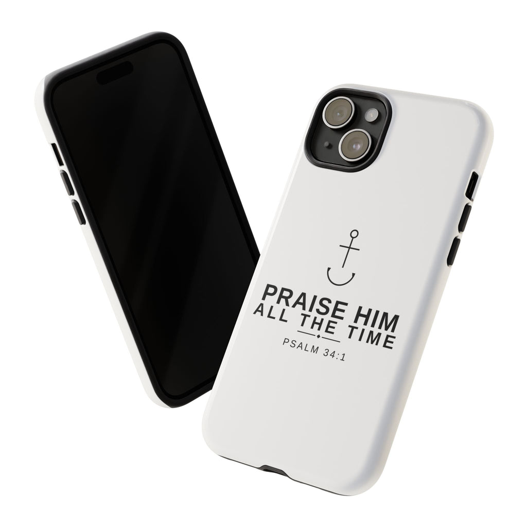 PraiseAnchor — Praise Him All The Time Phone Case
