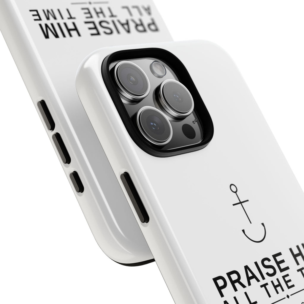 PraiseAnchor — Praise Him All The Time Phone Case