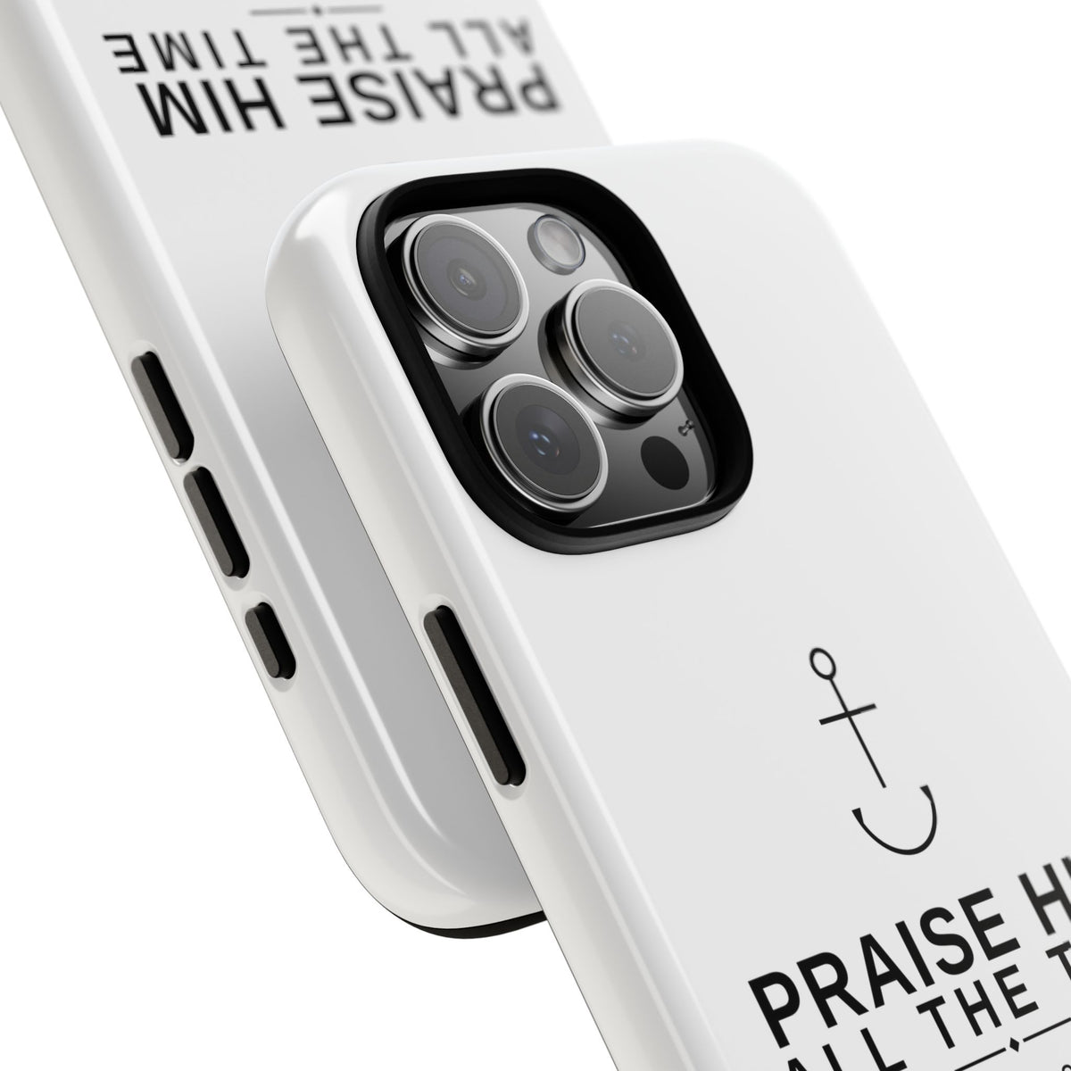 PraiseAnchor — Praise Him All The Time Phone Case
