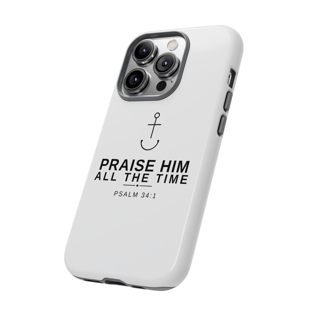 PraiseAnchor — Praise Him All The Time Phone Case