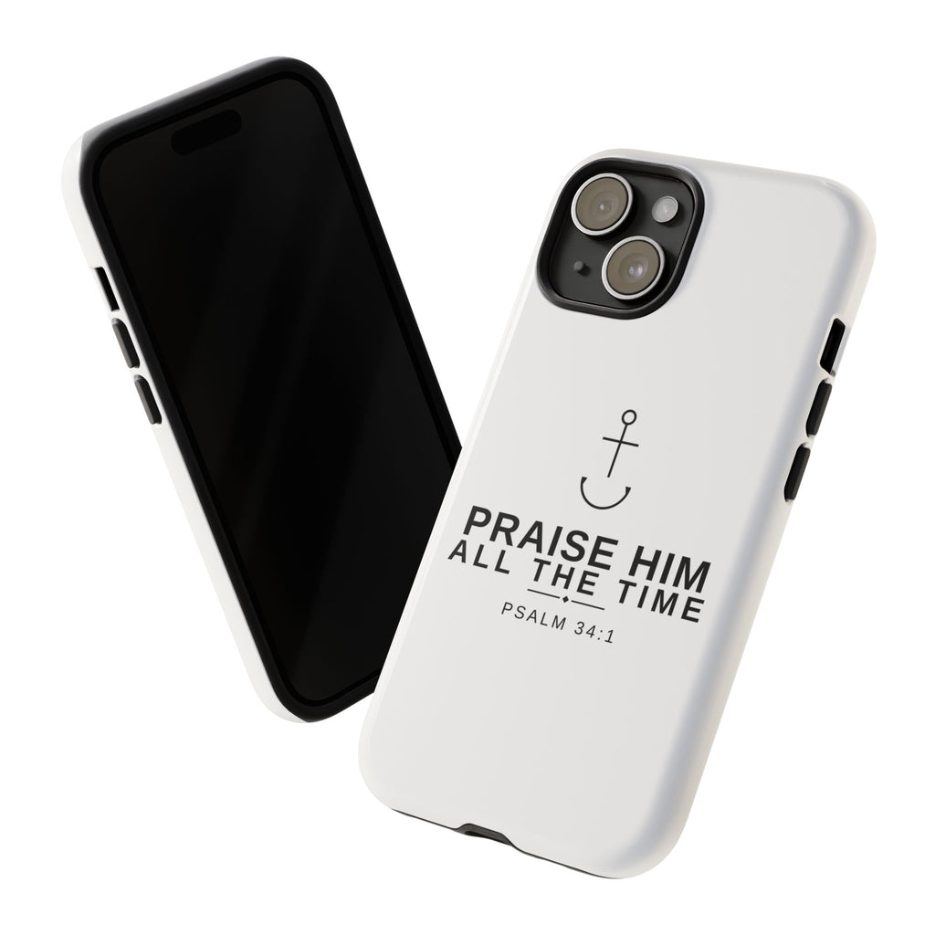 PraiseAnchor — Praise Him All The Time Phone Case