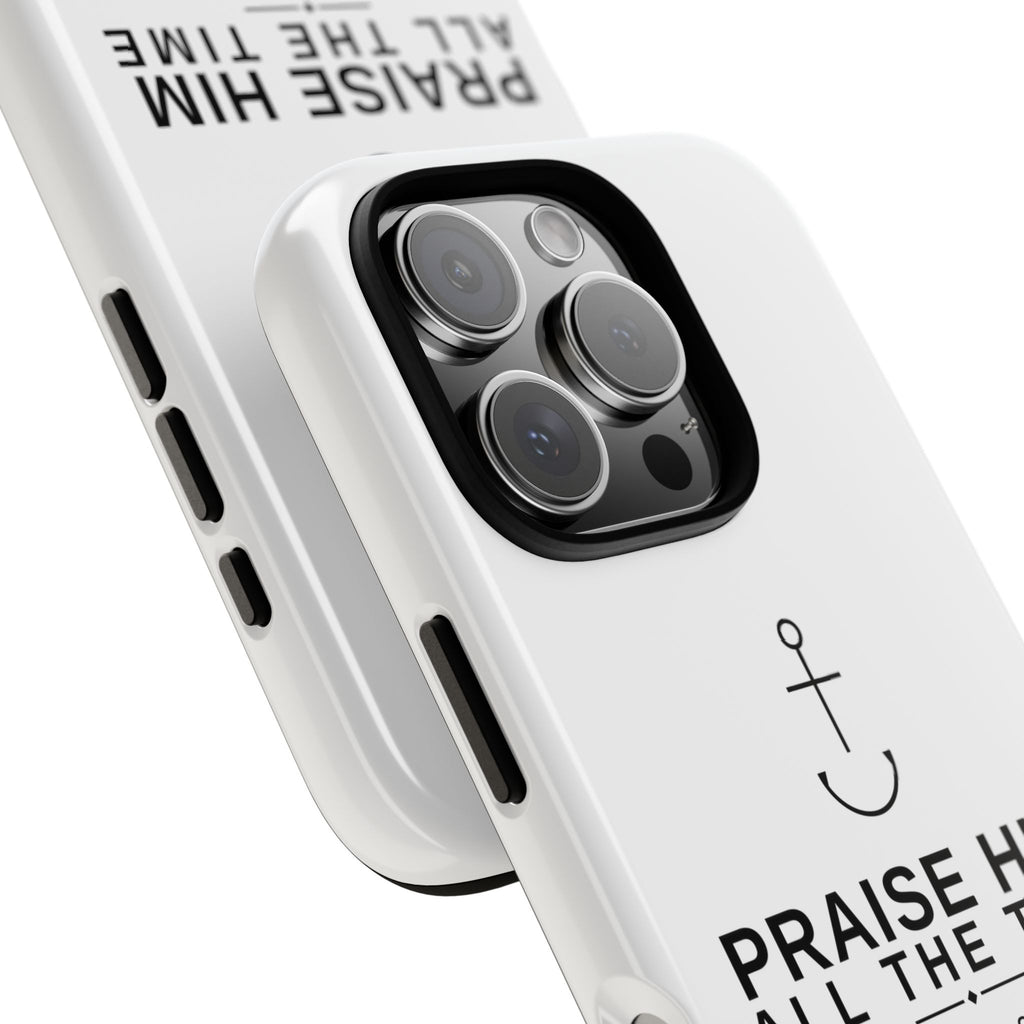 PraiseAnchor — Praise Him All The Time Phone Case