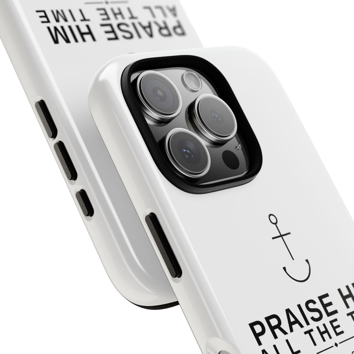 PraiseAnchor — Praise Him All The Time Phone Case