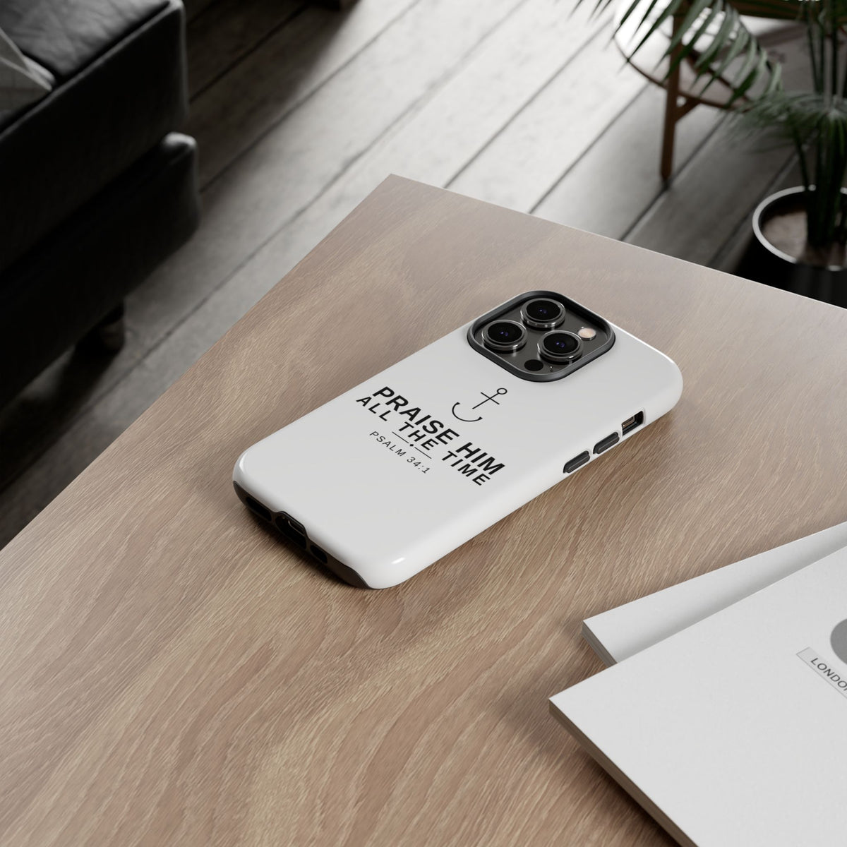 PraiseAnchor — Praise Him All The Time Phone Case
