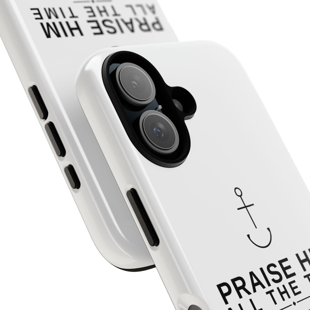 PraiseAnchor — Praise Him All The Time Phone Case