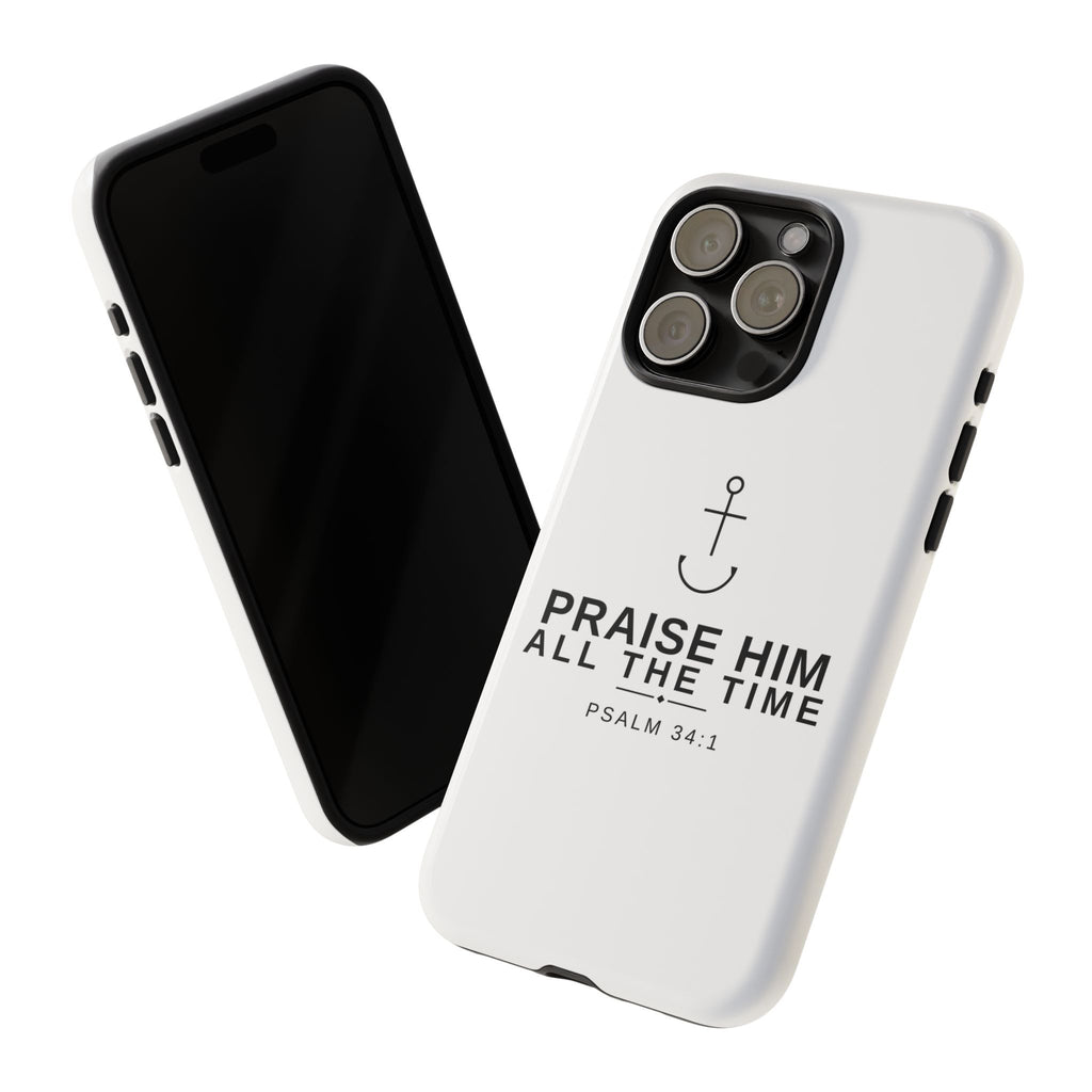 PraiseAnchor — Praise Him All The Time Phone Case