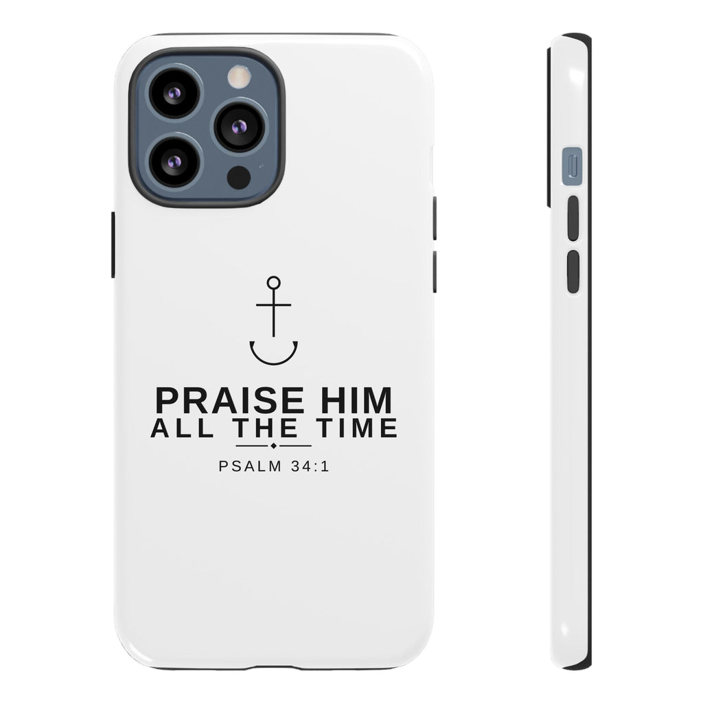 PraiseAnchor — Praise Him All The Time Phone Case