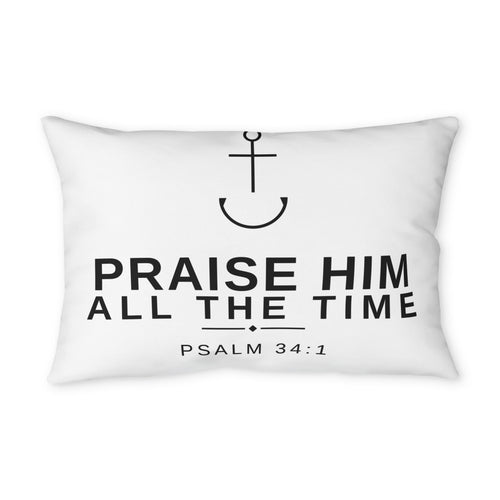 Praise Him All the Time Psalm 34:1 Faith Pillowcase