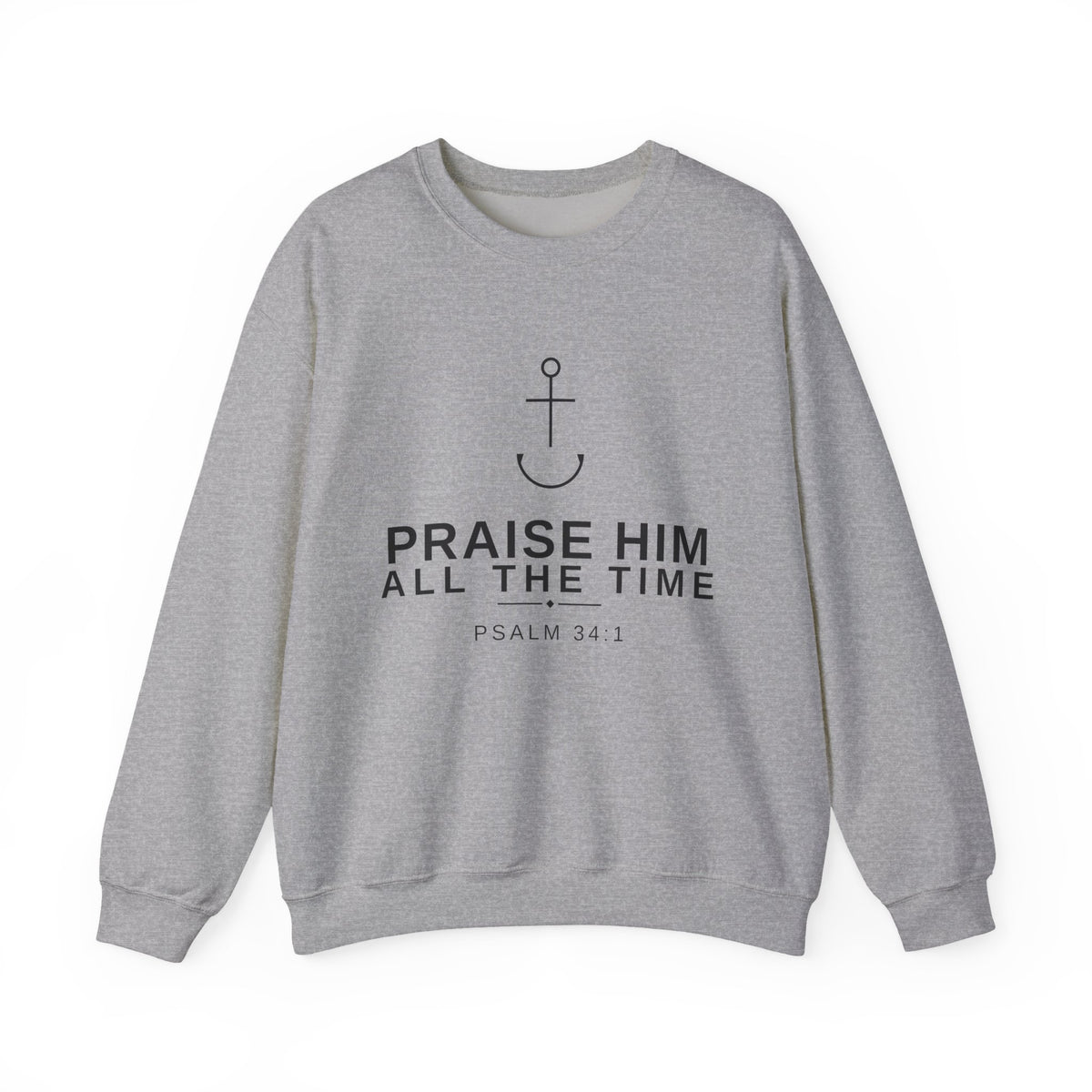 PraiseAnchor — Praise Him All The Time Sweatshirt