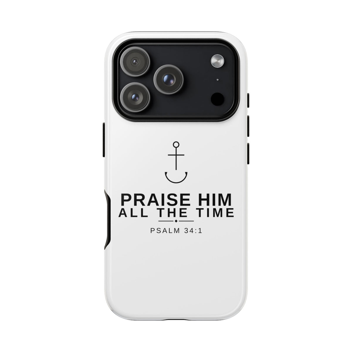 PraiseAnchor — Praise Him All The Time Phone Case