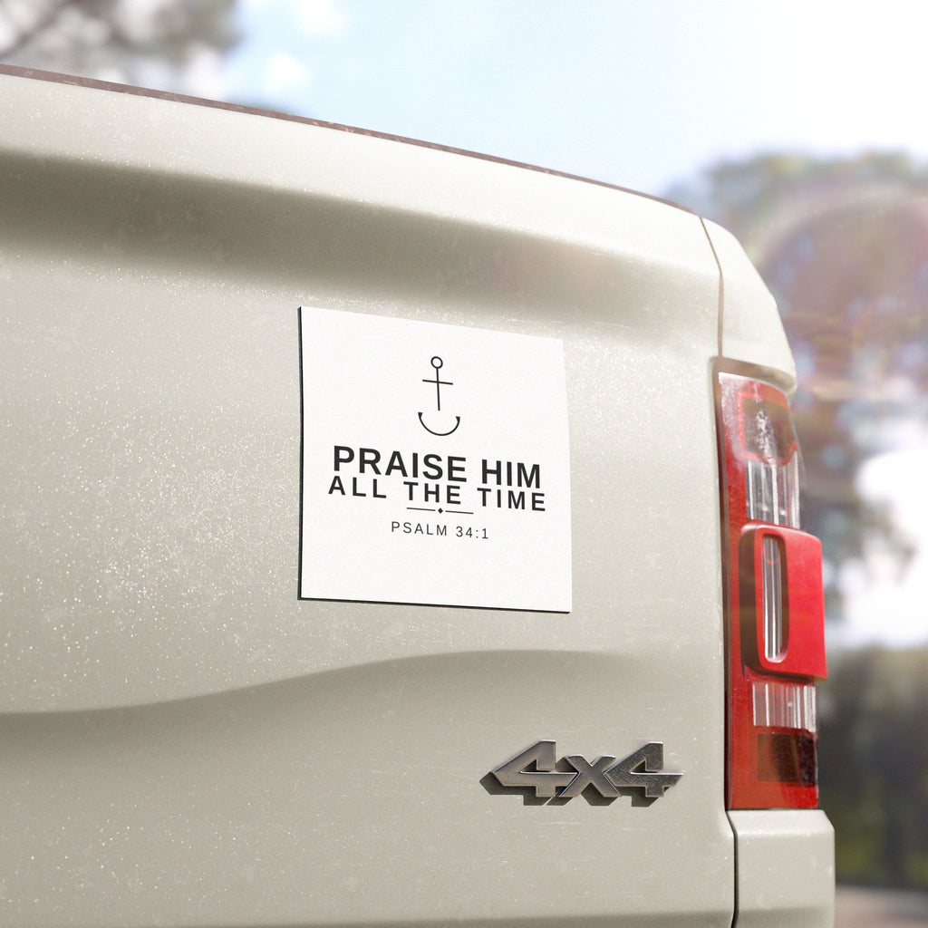 Praise Him All The Time Car Magnet — PraiseAnchor