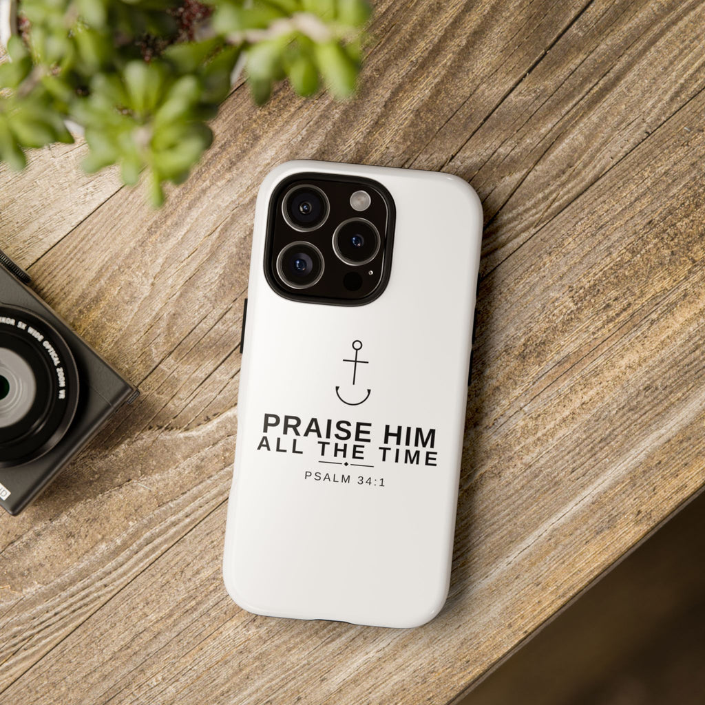 PraiseAnchor — Praise Him All The Time Phone Case